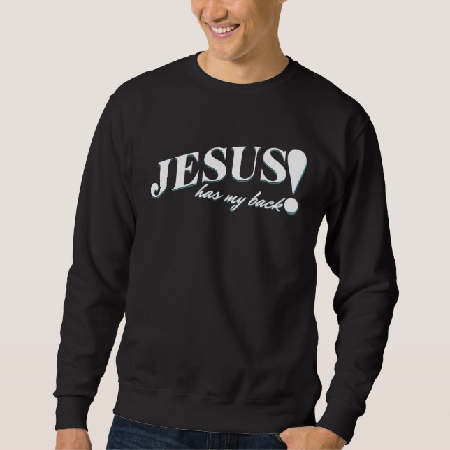 Jesus Has My Back  Back Of  Christian Motivation Sweatshirt (Front)
