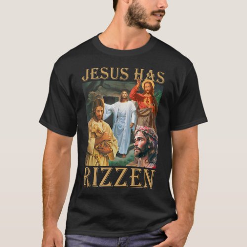 Jesus Has Rizzen _ He Is Rizzen Jesus Rizz T_Shirt