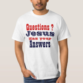 Jesus has your answers T-Shirt