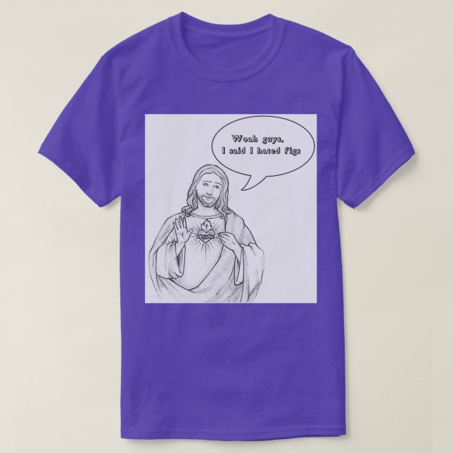 Jesus hates Figs T-Shirt (Design Front)