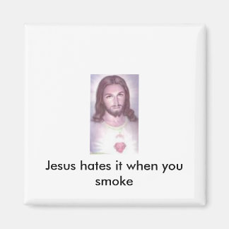 Jesus hates it when you smoke magnet