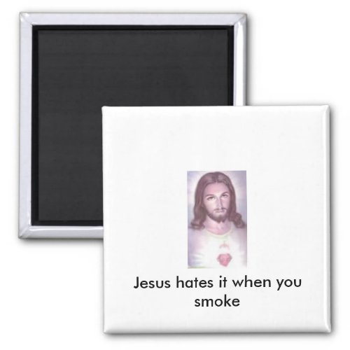Jesus hates it when you smoke magnet
