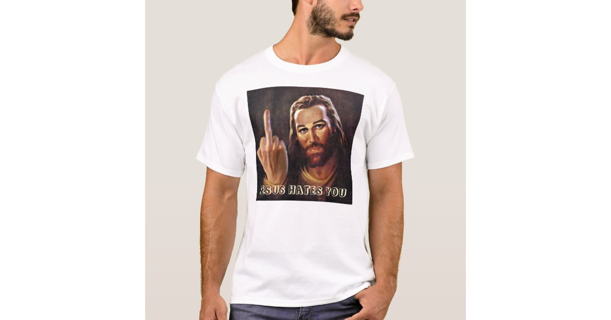 Jesus Hates You T Shirt Zazzle