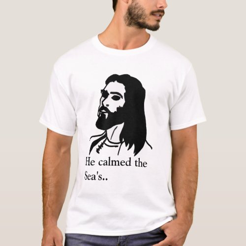 Jesus He calmed the Seas T_Shirt