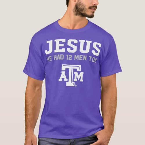 jesus he had 12 men too atm jesus T_Shirt