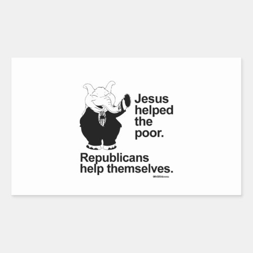 Jesus helped the poor Republicans help themselves Rectangular Sticker