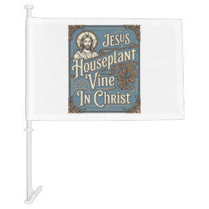 Jesus Houseplant Vine In Christ Jesus Houseplant V Car Flag