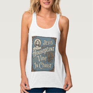 Jesus Houseplant Vine In Christ Jesus Houseplant V Tank Top