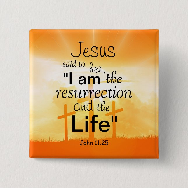 Jesus I am the Resurrection John 11:25 Bible Verse Button (Front)