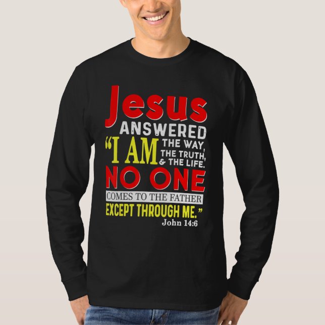Jesus I Am The Way The Truth And The Life Christia T-Shirt (Front)