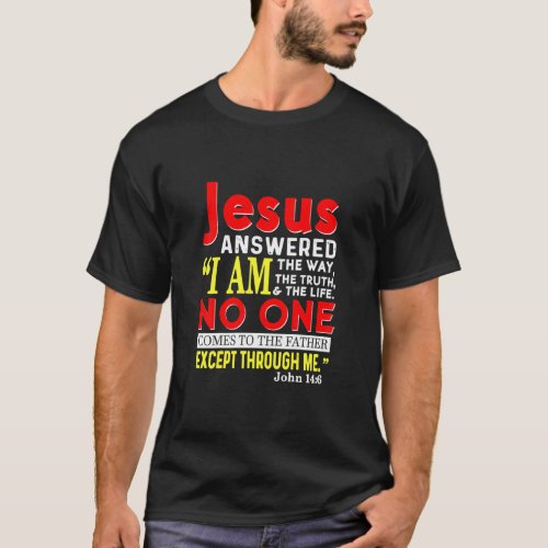 Jesus I Am The Way The Truth And The Life Christia T_Shirt