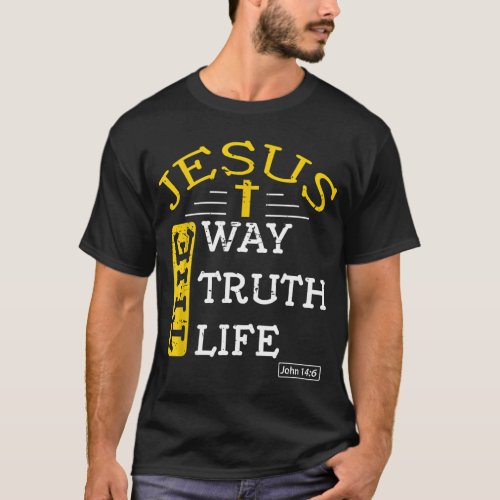 Jesus I am the way the truth and the life John 146 T_Shirt