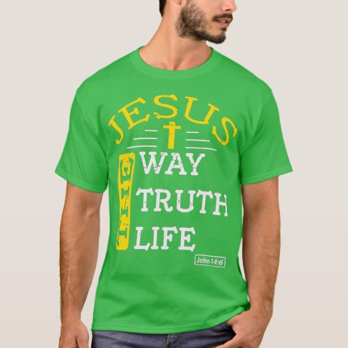 Jesus I Am The Way The Truth The Life 1 T_Shirt