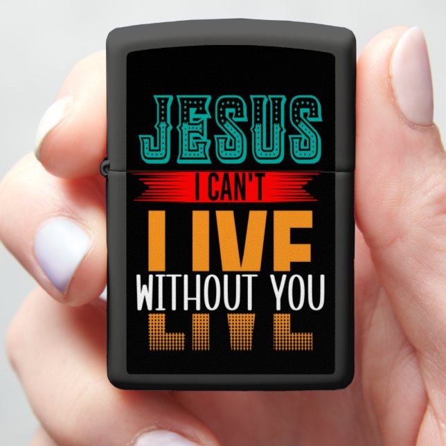 JESUS I CANNOT LIVE WITHOUT YOU ZIPPO LIGHTER (In Hand)