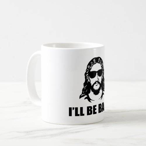 Jesus Ill Be Back Coffee Mug