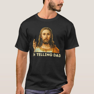 Jesus I m Telling Dad T-Shirt