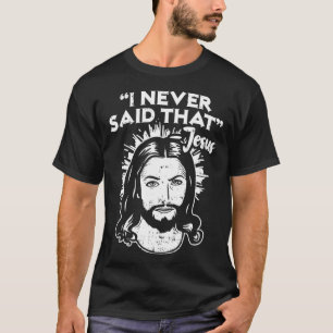 Jesus I Never Said That Funny Religious T-Shirt