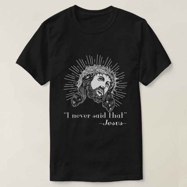 Jesus I Never Said That Jesus Funny Religious Gift T-Shirt (Design Front)