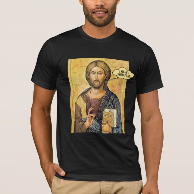 Jesus "I NEVER SAID THAT" New Testament Pro-Love T-Shirt (Front)