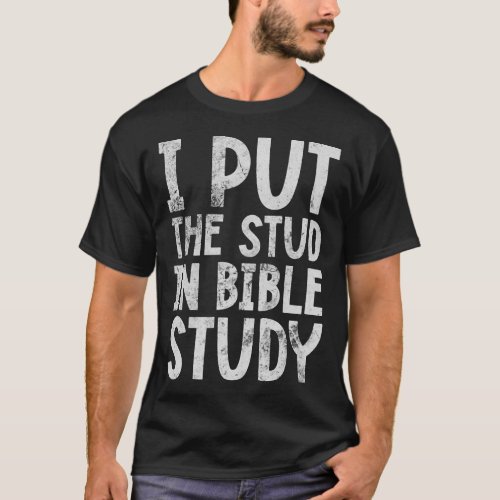 Jesus I Put The Stud In Bible Study Christian Reli T_Shirt