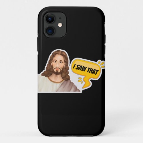 Jesus I Saw That iPhone 11 Case