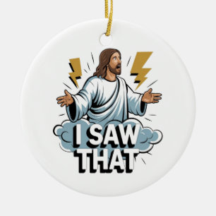 Jesus I Saw That Ceramic Ornament
