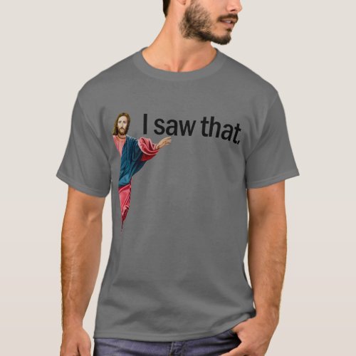 Jesus I Saw That Christian Faith Religious Jesus T_Shirt