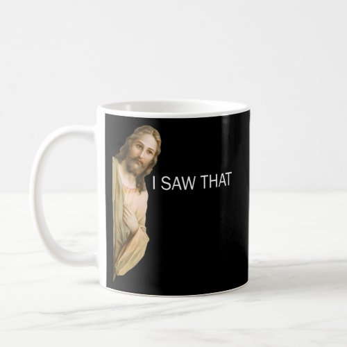 Jesus I Saw That Coffee Mug