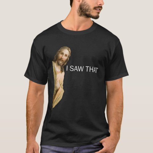 Jesus I Saw That T_Shirt