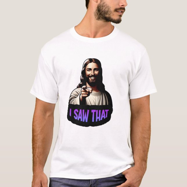 Jesus "I Saw That" T-Shirt (Front)