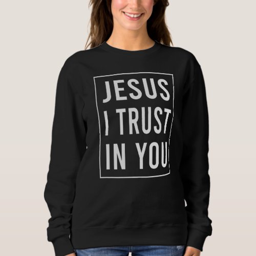 Jesus I Trust In You Divine Mercy Devotion Christi Sweatshirt