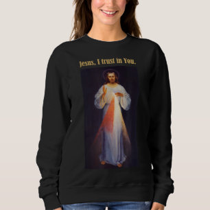 Jesus I trust in You Divine Mercy Sweatshirt