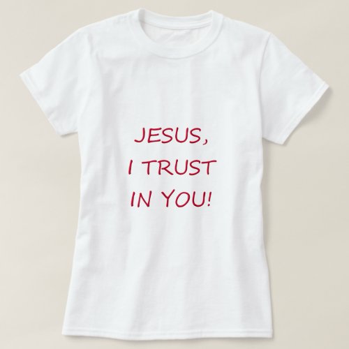 Jesus I trust in you T_Shirt