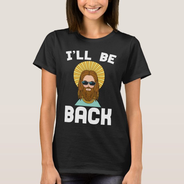 Jesus I'll Be Back Shirt Funny Christian Religious (Front)