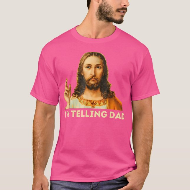 Jesus I'M Telling Dad T-Shirt (Front)