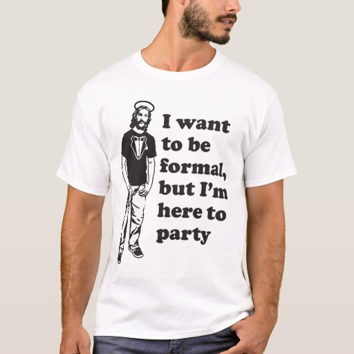 jesus in a tuxedo - formal but here to party T-Shirt | Zazzle