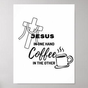Jesus in one hand, coffee on the other poster