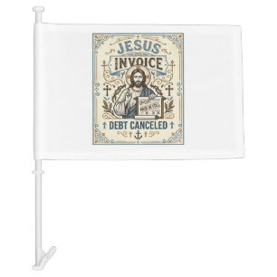 Jesus Invoice Debt Canceled Jesus Invoice Debt Can Car Flag