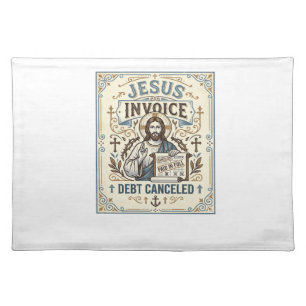 Jesus Invoice Debt Canceled Jesus Invoice Debt Can Cloth Placemat
