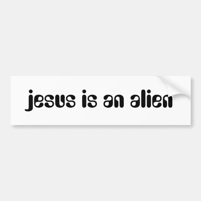 jesus is an alien bumper sticker (Front)