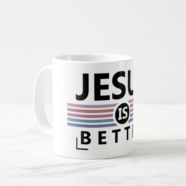 Jesus Is Better Coffee Mug (Front Left)