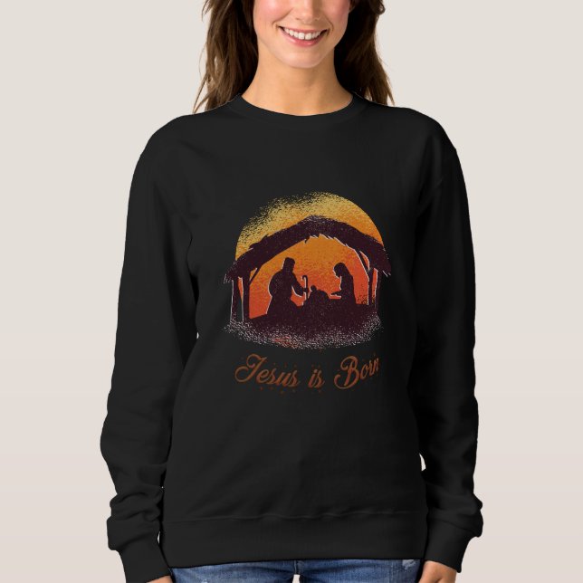 Jesus is Born Christian believe hope christmas eve Sweatshirt (Front)