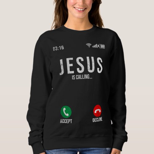 Jesus Is Calling _ Jesus is calling I must go Sweatshirt