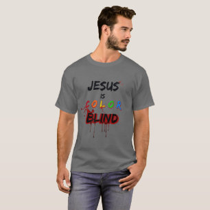 Jesus is Color Blind T-Shirt