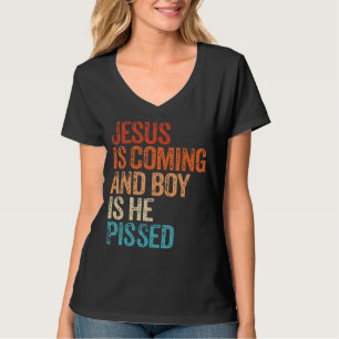 Jesus Is Coming And Boy Is He Pissed Funny Christi T-Shirt