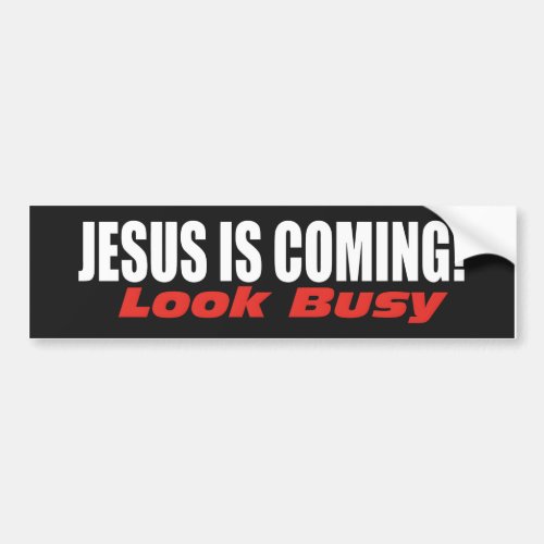 JESUS IS COMING LOOK BUSY Bumper Sticker