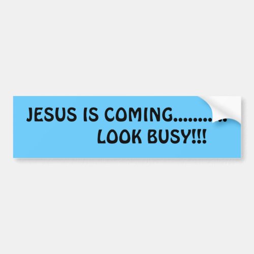 JESUS IS COMING          LOOK BUSY BUMPER STICKER