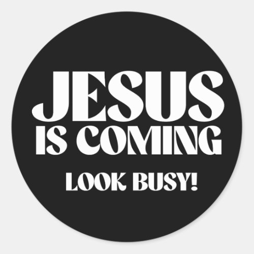 Jesus is coming Look Busy Classic Round Sticker