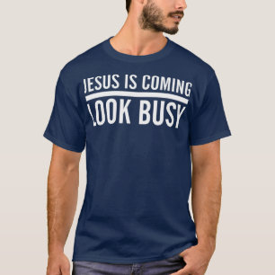 Jesus Is Coming Look Busy Funny Christian Jesus T-Shirt