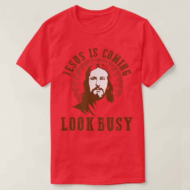 Jesus is coming look busy religious humor atheist  T-Shirt (Design Front)